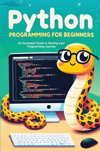 Python Programming for Beginners: An Illustrated Guide to Starting your Programming Journey von Elluminet Press