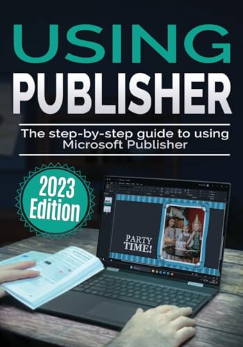 Using Microsoft Publisher - 2023 Edition: The Step-by-step Guide to Using Microsoft Publisher (Using Microsoft Office, Band 4) von Elluminet Press