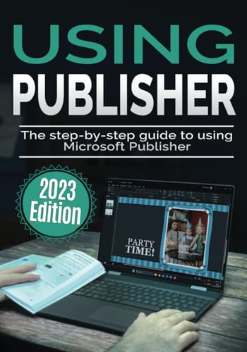 Using Microsoft Publisher - 2023 Edition: The Step-by-step Guide to Using Microsoft Publisher (Using Microsoft Office, Band 4) von Independently published