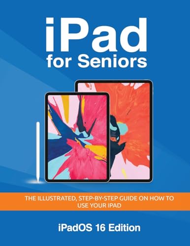 iPad for Seniors - iPadOS 16 Edition: The illustrated, Step-by-step guide on how to use iPad (Seniors Guides, Band 5) von Elluminet Press