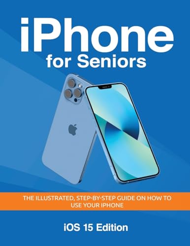 iPhone for Seniors - iOS 15 Edition: The illustrated, Step-by-step guide on how to use iPhone (Seniors Guides, Band 4) von Elluminet Press