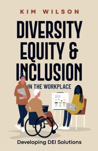 Diversity, Equity, and Inclusion in the Workplace: Developing DEI Solutions von Independently published