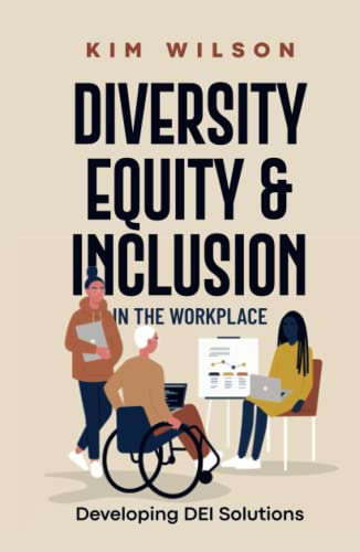 Diversity, Equity, and Inclusion in the Workplace: Developing DEI Solutions von Independently published