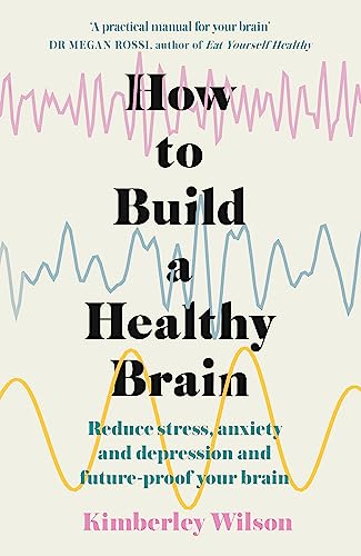 How to Build a Healthy Brain: Reduce stress, anxiety and depression and future-proof your brain von Yellow Kite