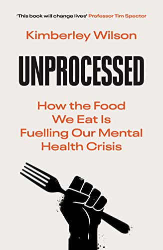 Unprocessed: How the Food We Eat Is Fuelling Our Mental Health Crisis von WH Allen