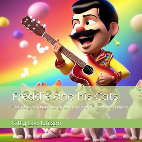 Freddie and his Cats: The story of a legendary rock star and his fabulous felines (Cat Tales)