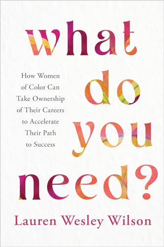 What Do You Need?: How Women of Color Can Take Ownership of Their Careers to Accelerate Their Path to Success von Hay House Inc
