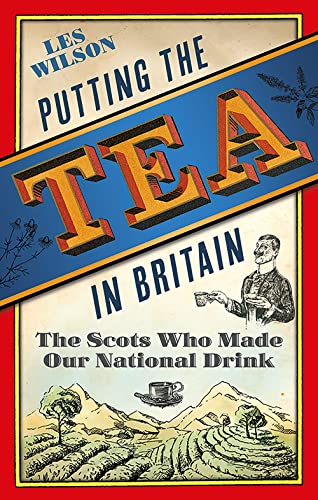 Putting the Tea in Britain: The Scots Who Made Our National Drink von Birlinn