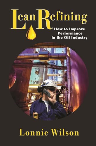 Lean Refining: How to Improve Performance in the Oil Industry von Industrial Press