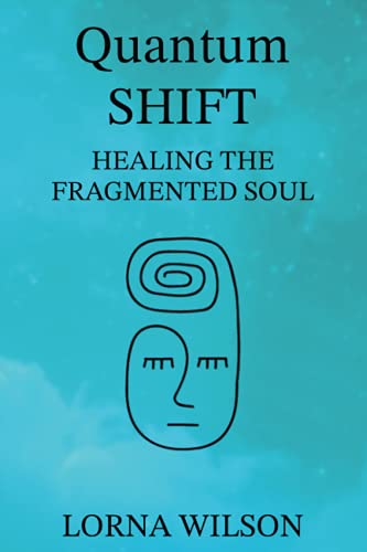 Quantum SHIFT: Healing the Fragmented Soul von Michael Terence Publishing
