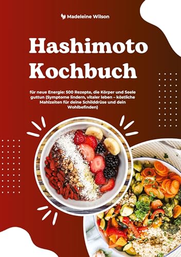 Hashimoto Kochbuch für neue Energie: 500 Rezepte, die Körper und Seele guttun (Symptome lindern, vitaler leben – köstliche Mahlzeiten für deine Schilddrüse und dein Wohlbefinden) von tredition