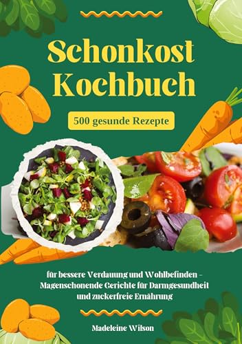 Schonkost Kochbuch: 500 gesunde Rezepte für bessere Verdauung und Wohlbefinden - Magenschonende Gerichte für Darmgesundheit und zuckerfreie Ernährung von tredition