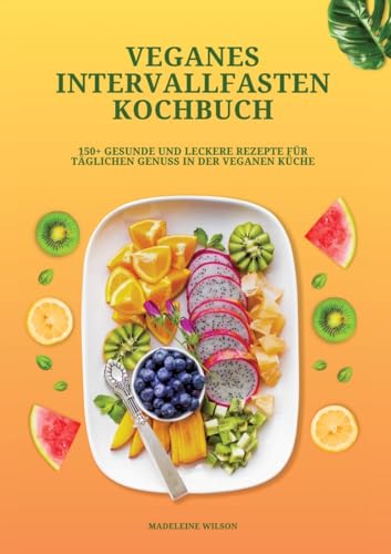 Veganes Intervallfasten Kochbuch: 150+ gesunde und leckere Rezepte für täglichen Genuss in der veganen Küche von tredition