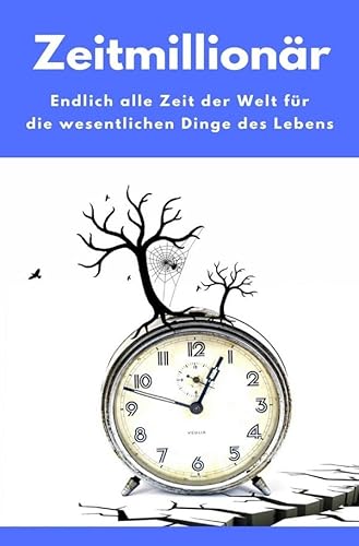 Zeitmillionär - Endlich alle Zeit der Welt für die wesentlichen Dinge des Lebens: (Minimalismus-Guide: Wie wir Wohnung, Haus & Seele entrümpeln!) von epubli
