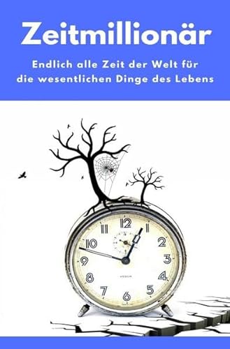Zeitmillionär - Endlich alle Zeit der Welt für die wesentlichen Dinge des Lebens: (Minimalismus-Guide: Wie wir Wohnung, Haus & Seele entrümpeln!)