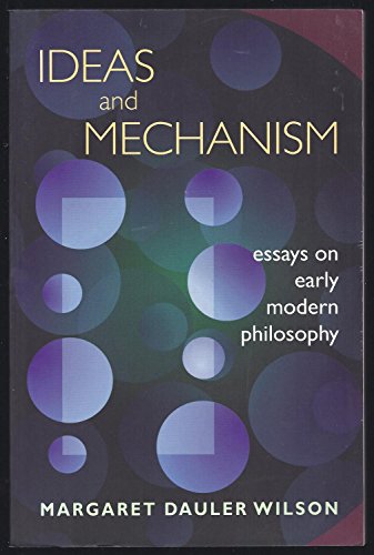 Ideas and Mechanism: Essays on Early Modern Philosophy (Princeton Legacy Library)