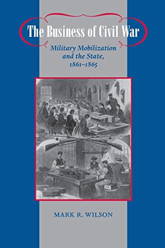 The Business of Civil War: Military Mobilization and the State, 1861–1865 (Johns Hopkins Studies in the History of Technology) von Johns Hopkins University Press
