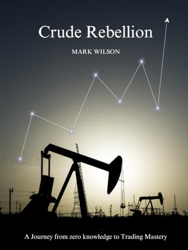 Crude Rebellion: A Journey from zero knowledge to Trading Mastery von Crude Fortune