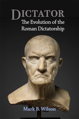 Dictator: The Evolution of the Roman Dictatorship von University of Michigan Press