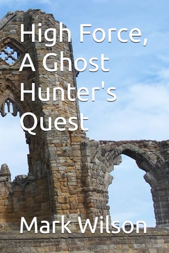 High Force, A Ghost Hunter's Quest von Independently published