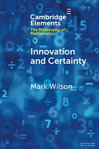 Innovation and Certainty (Elements in the Philosophy of Mathematics) von Cambridge University Press