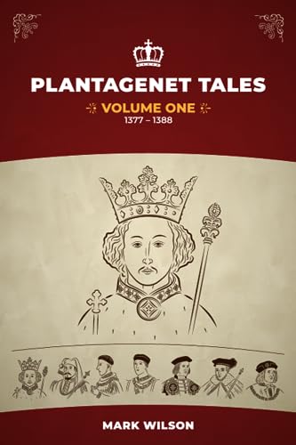 Plantagenet Tales: Volume 1 (1377-1388)