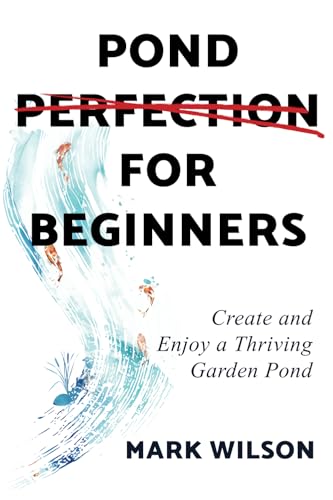 Pond Perfection for Beginners: Create and Enjoy a Thriving Garden Pond von Inspired By Publishing