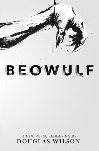 Beowulf: A New Verse Rendering: A New Verse Rendering by Douglas Wilson