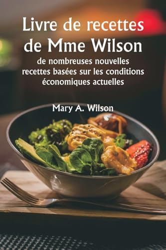 Livre de recettes de Mme Wilson: de nombreuses nouvelles recettes basées sur les conditions économiques actuelles von Writat