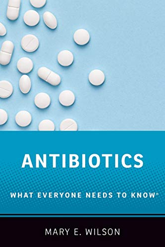 Antibiotics: What Everyone Needs to Know: What Everyone Needs to Know(R) Antibiotics: What Everyone Needs to Know: What Everyone Needs to Know(R)