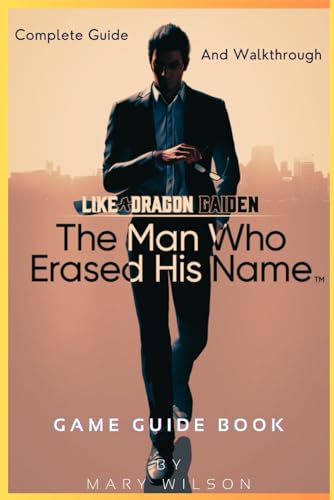 Like a Dragon Gaiden: The Man Who Erased His Name: Complete Guide And Walkthrough von Independently published