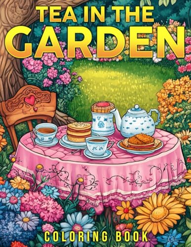 Tea in the Garden Coloring Book: Tranquil Moments Amidst Blooming Flowers Coloring Pages Peaceful Garden Settings, Tea Time Delights Illustrations for All Ages Relaxation von Independently published