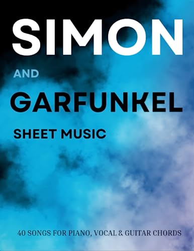 Simon And Garfunkel Sheet Music: A Collection Of 40 Songs Classic Arranged for Piano, Vocal & Guitar Chords von Independently published