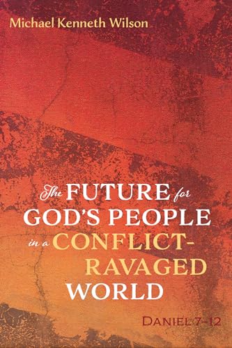 The Future for God's People in a Conflict-Ravaged World: Daniel 7-12 von Resource Publications