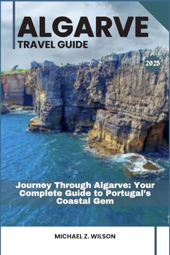 ALGARVE TRAVEL GUIDE: Journey Through Algarve: Your Complete Guide to Portugal’s Coastal Gem ALGARVE TRAVEL GUIDE: Journey Through Algarve: Your Complete Guide to Portugal’s Coastal Gem von Independently published