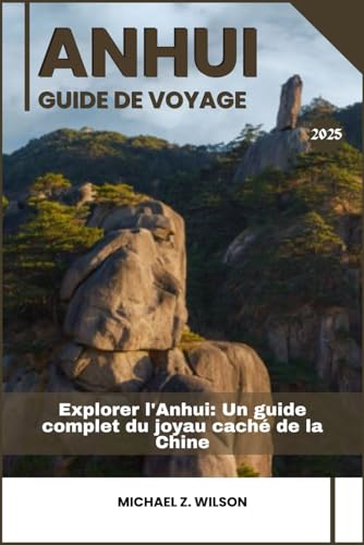ANHUI GUIDE DE VOYAGE: Explorer l'Anhui: Un guide complet du joyau caché de la Chine ANHUI GUIDE DE VOYAGE: Explorer l'Anhui: Un guide complet du joyau caché de la Chine von Independently published