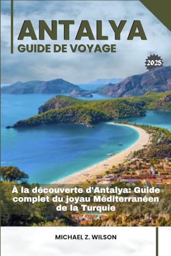 ANTALYA GUIDE DE VOYAGE: À la découverte d'Antalya: Guide complet du joyau Méditerranéen de la Turquie ANTALYA GUIDE DE VOYAGE: À la découverte d'Antalya: Guide complet du joyau Méditerranéen de la Turquie von Independently published