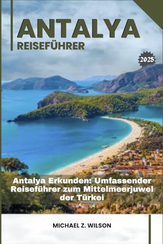 ANTALYA REISEFÜHRER: Antalya Erkunden: Umfassender Reiseführer zum Mittelmeerjuwel der Türkei ANTALYA REISEFÜHRER: Antalya Erkunden: Umfassender Reiseführer zum Mittelmeerjuwel der Türkei von Independently published