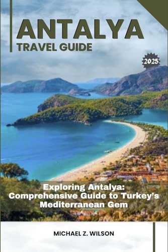 ANTALYA TRAVEL GUIDE: Exploring Antalya: Comprehensive Guide to Turkey’s Mediterranean Gem ANTALYA TRAVEL GUIDE: Exploring Antalya: Comprehensive Guide to Turkey’s Mediterranean Gem von Independently published