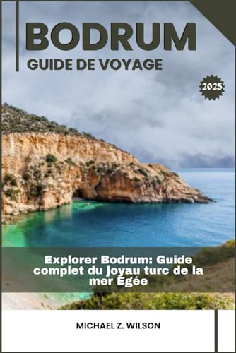 BODRUM GUIDE DE VOYAGE: Explorer Bodrum: Guide complet du joyau turc de la mer Égée BODRUM GUIDE DE VOYAGE: Explorer Bodrum: Guide complet du joyau turc de la mer Égée von Independently published