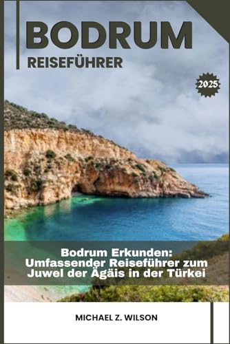 BODRUM REISEFÜHRER: Bodrum Erkunden: Umfassender Reiseführer zum Juwel der Ägäis in der Türkei BODRUM REISEFÜHRER: Bodrum Erkunden: Umfassender Reiseführer zum Juwel der Ägäis in der Türkei von Independently published