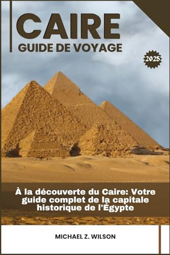 CAIRE GUIDE DE VOYAGE: À la découverte du Caire: Votre guide complet de la capitale historique de l'Égypte CAIRE GUIDE DE VOYAGE: À la découverte du Caire: Votre guide complet de la capitale historique de l'Égypte von Independently published