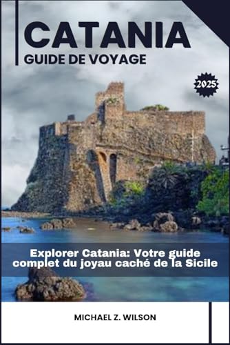 CATANIA GUIDE DE VOYAGE: Explorer Catania: Votre guide complet du joyau caché de la Sicile CATANIA GUIDE DE VOYAGE: Explorer Catania: Votre guide complet du joyau caché de la Sicile von Independently published