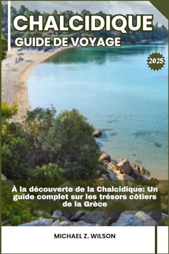 CHALCIDIQUE GUIDE DE VOYAGE: À la découverte de la Chalcidique: Un guide complet sur les trésors côtiers de la Grèce CHALCIDIQUE GUIDE DE VOYAGE: À la découverte de la Chalcidique: Un guide complet sur les trésors côtiers de la Grèce von Independently published