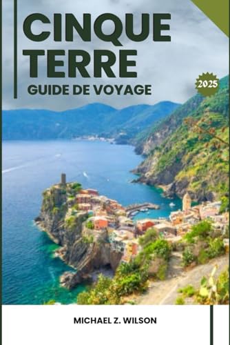 CINQUE TERRE GUIDE DE VOYAGE CINQUE TERRE GUIDE DE VOYAGE von Independently published