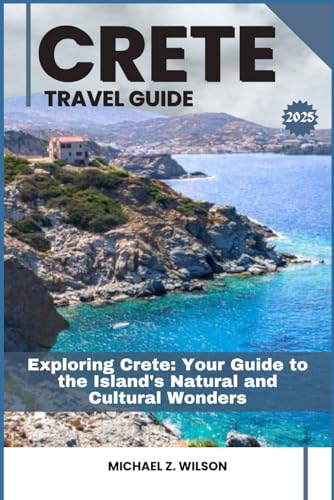 CRETE TRAVEL GUIDE: Exploring Crete: A Complete Guide to the Island's Natural and Cultural Wonders CRETE TRAVEL GUIDE: Exploring Crete: A Complete Guide to the Island's Natural and Cultural Wonders von Independently published