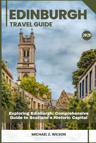 EDINBURGH TRAVEL GUIDE: Exploring Edinburgh: Comprehensive Guide to Scotland's Historic Capital EDINBURGH TRAVEL GUIDE: Exploring Edinburgh: Comprehensive Guide to Scotland's Historic Capital von Independently published
