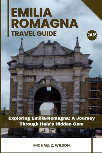 EMILIA ROMAGNA TRAVEL GUIDE: Exploring Emilia-Romagna: A Journey Through Italy’s Hidden Gem EMILIA ROMAGNA TRAVEL GUIDE: Exploring Emilia-Romagna: A Journey Through Italy’s Hidden Gem von Independently published