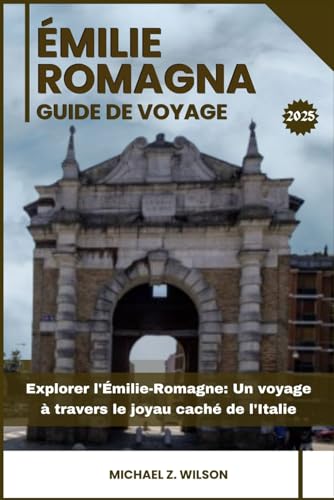 ÉMILIE ROMAGNE GUIDE DE VOYAGE: Explorer l'Émilie-Romagne: Un voyage à travers le joyau caché de l'Italie ÉMILIE ROMAGNE GUIDE DE VOYAGE: Explorer l'Émilie-Romagne: Un voyage à travers le joyau caché de l'Italie von Independently published