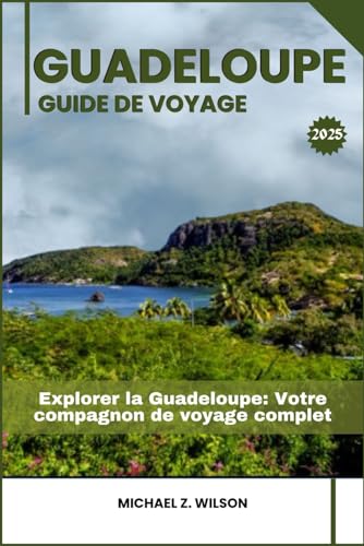 GUADELOUPE GUIDE DE VOYAGE: Explorer la Guadeloupe: Votre compagnon de voyage complet GUADELOUPE GUIDE DE VOYAGE: Explorer la Guadeloupe: Votre compagnon de voyage complet von Independently published